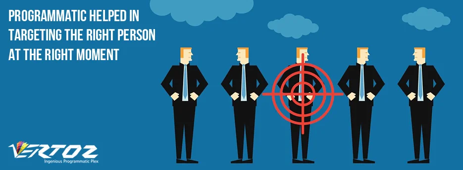 Programmatic Helped In Targeting The Right Person At The Right Moment
