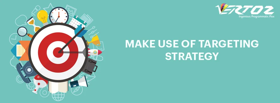 Make Use of Targeting Strategy