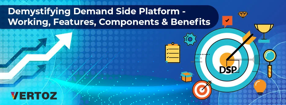 Demystifying Demand Side Platform Working, Features, Components & Benefits