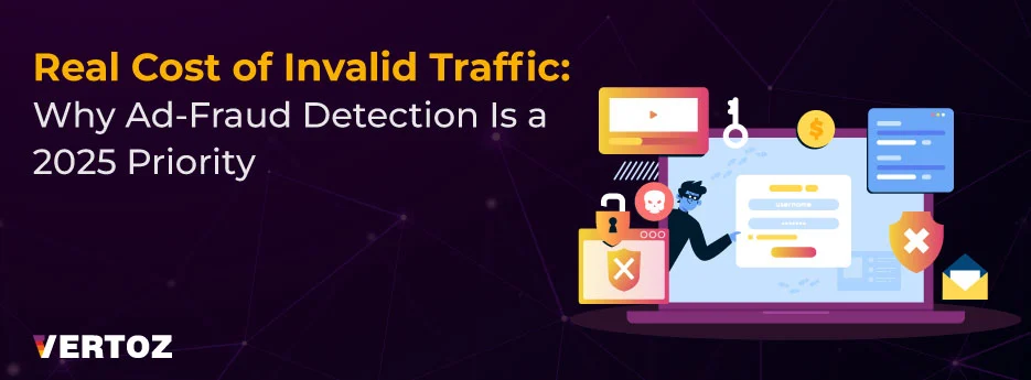 Real Cost of Invalid Traffic Why Ad Fraud Detection Is a 2025 Priority